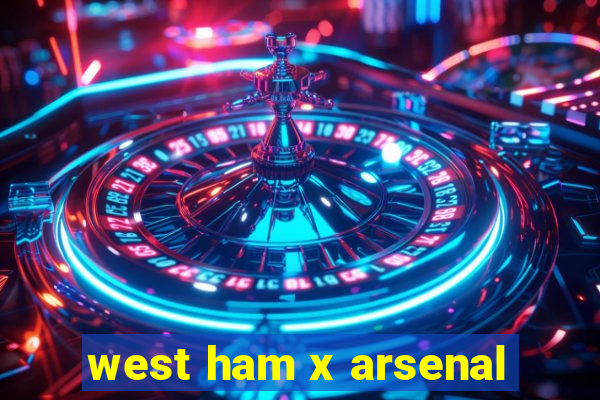 west ham x arsenal